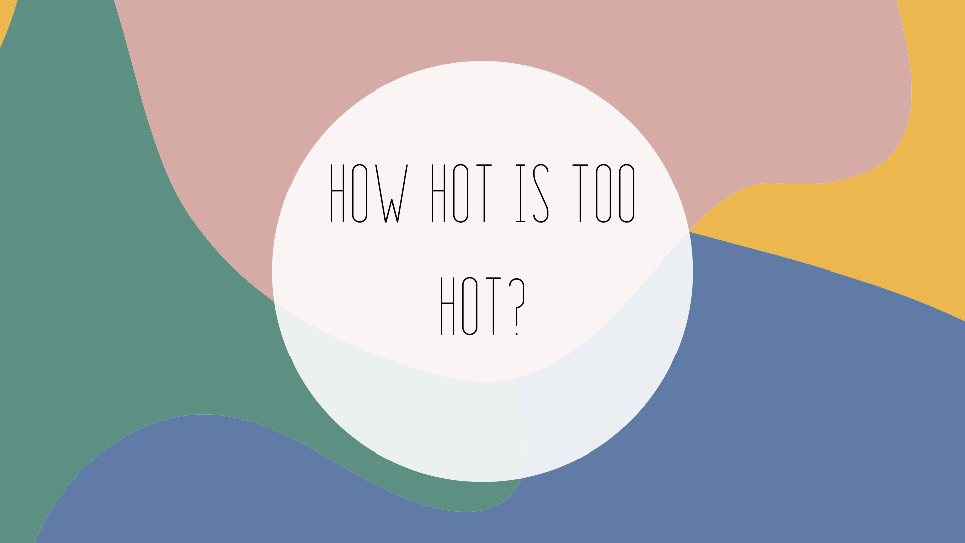 How Hot is too Hot